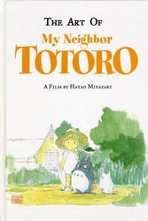 Cover Art for 9781591166986, The Art of My Neighbor Totoro: A Film by Hayao Miyazaki by Hayao Miyazaki