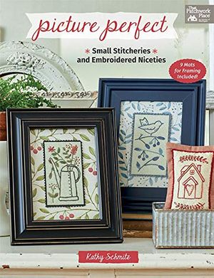 Cover Art for B082DRM9R6, Picture Perfect: Small Stitcheries and Embroidered Niceties by Kathy Schmitz