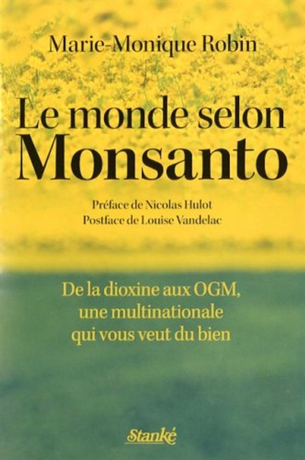 Cover Art for 9782760410640, Le monde selon Monsanto. De la dioxine aux OGM, une multinationale qui vous veut du bien by Marie-Monique Robin