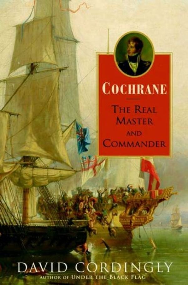 Cover Art for 9781582345345, Cochrane: The Real Master and Commander by David Cordingly