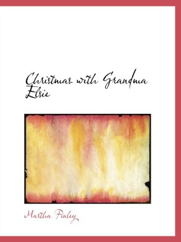 Cover Art for 9780554165905, Christmas with Grandma Elsie by Martha Finley