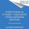 Cover Art for 9780062962614, Everything Is F*cked \ Todo Está J*dido (Spanish Edition): Un Libro Sobre Aspiraciones by Mark Manson