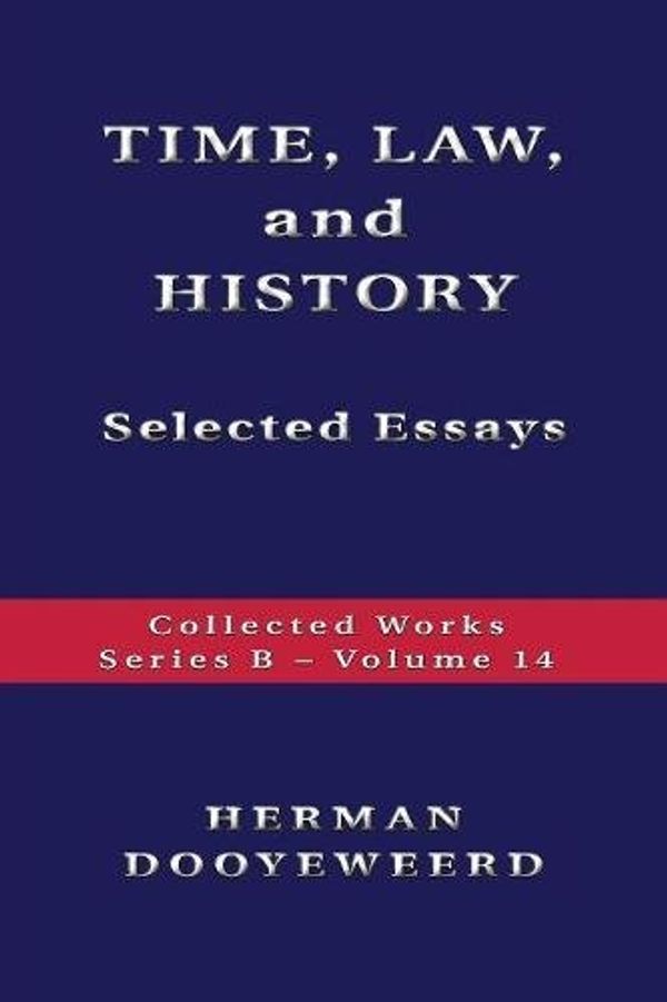 Cover Art for 9780888152022, Time, Law, and History - Selected EssaysCollected Works -Series B by Herman Dooyeweerd
