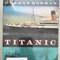 Cover Art for 9780545419390, Titanic Trilogy By Gordon Korman: Titanic #1: Unsinkable; Titanic #2: Collision Course; Titanic #3: S.O.S. (Titanic, Books One - Three) by Gordon Korman