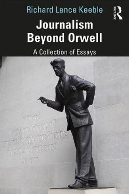 Cover Art for 9780367333553, Journalism Beyond Orwell by Richard Lance Keeble