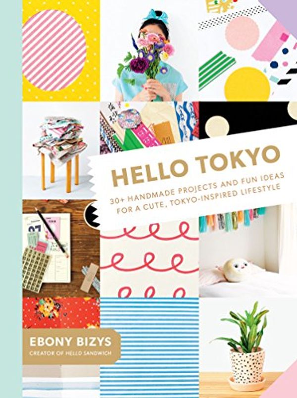 Cover Art for 9781419723957, Hello Tokyo: Handmade Projects and Fun Ideas for a Cute, Japan-Inspired Lifestyle by Ebony Bizys