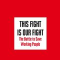 Cover Art for 9780008254537, This Fight is Our Fight: The Battle to Save Working People by Elizabeth Warren