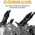 Cover Art for 9780241456996, Command: The Politics of Military Operations from Korea to Afghanistan by Sir Lawrence Freedman