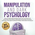Cover Art for 9781801097871, MANIPULATION AND DARK PSYCHOLOGY: HOW TO LEARN SPEED READING PEOPLE AND USE THE SECRETS OF EMOTIONAL INTELLIGENCE. THE BEST GUIDE TO DEFEND YOURSELF FROM DARK PSYCHOLOGY. by David Green