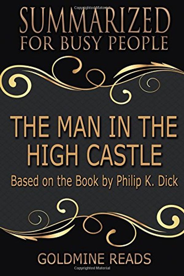 Cover Art for 9781979321723, Summary: The Man In the High Castle - Summarized for Busy People: Based on the Book by Philip K. Dick by Goldmine Reads