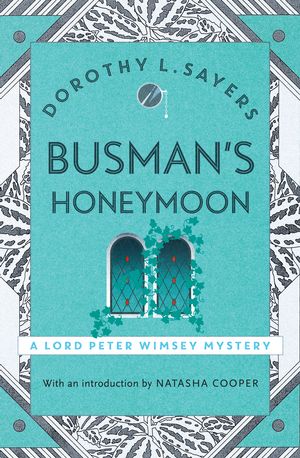 Cover Art for 9781473621411, Busman's Honeymoon: Lord Peter Wimsey Book 13 by Dorothy L Sayers
