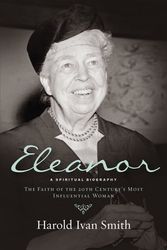 Cover Art for 9780664261641, Eleanor: A Spiritual Biography: The Faith of the 20th Century's Most Influential Woman by Harold Ivan Smith