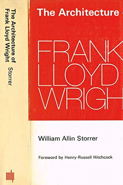 Cover Art for 9780262690461, The architecture of Frank Lloyd Wright: a complete catalog. by William Allin Storrer