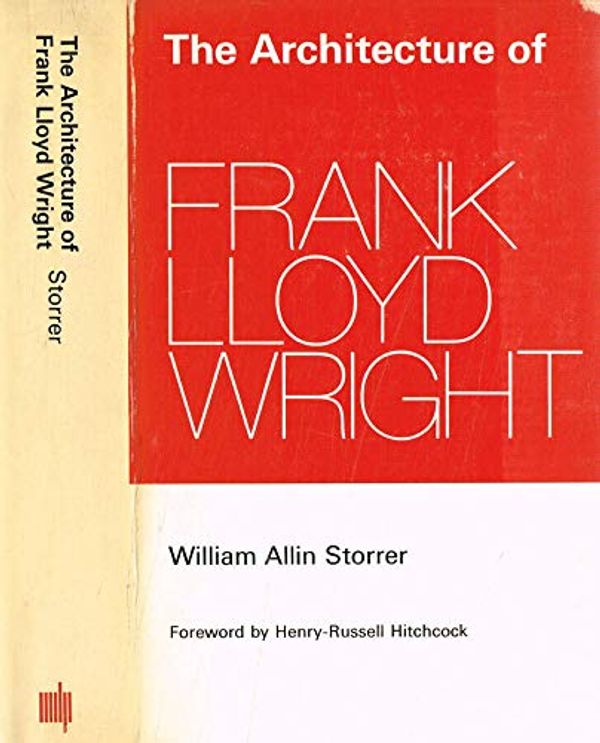 Cover Art for 9780262690461, The architecture of Frank Lloyd Wright: a complete catalog. by William Allin Storrer