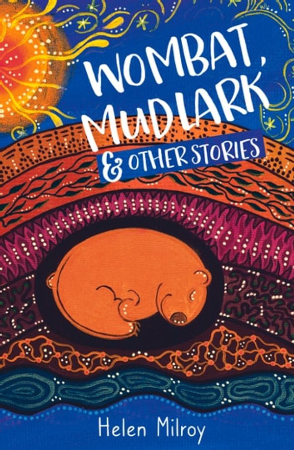 Cover Art for 9781925815955, Wombat, Mudlark and Other Stories by Helen Milroy