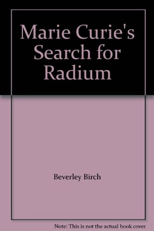 Cover Art for 9781566741927, Marie Curie's Search for Radium by Beverley Birch