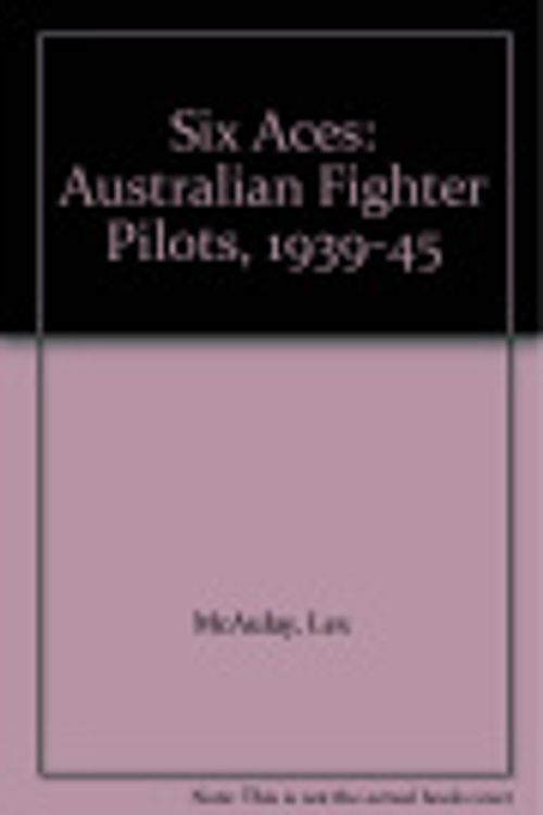 Cover Art for 9781875593002, Six Aces: Australian Fighter Pilots, 1939-45 by Lex McAulay