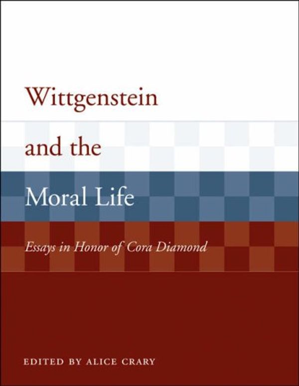 Cover Art for 9780262033596, Wittgenstein and the Moral Life by Alice Crary
