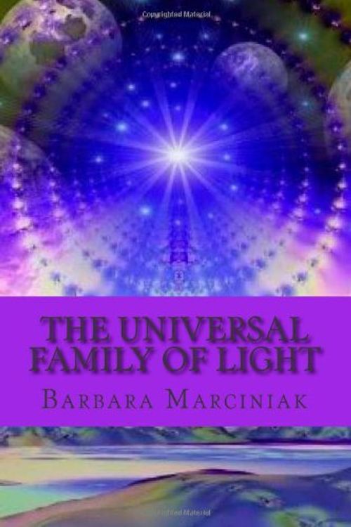 Cover Art for 9781483958453, The Universal Family of Light: Pleiadian Teaching in Living by Ms. Barbara Marciniak