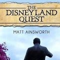 Cover Art for 9781477526880, The Disneyland Quest by Matt Ainsworth