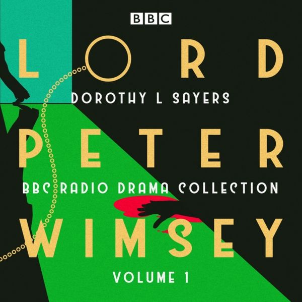 Cover Art for 9781785298738, Lord Peter Wimsey: BBC Radio Drama Collection Volume 1: Three classic full-cast dramatisations by Dorothy L. Sayers