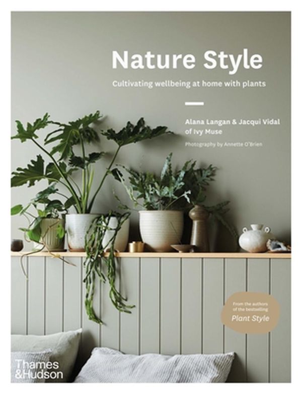 Cover Art for 9781760762353, Nature Style: Cultivating Wellbeing at Home with Plants by Alana Langan, Jacqui Vidal