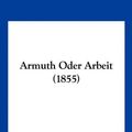 Cover Art for 9781160795760, Armuth Oder Arbeit (1855) by Leopold Besser