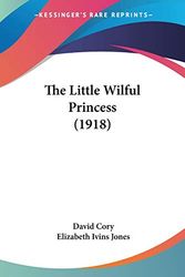 Cover Art for 9781120899316, The Little Wilful Princess (1918) by David Cory
