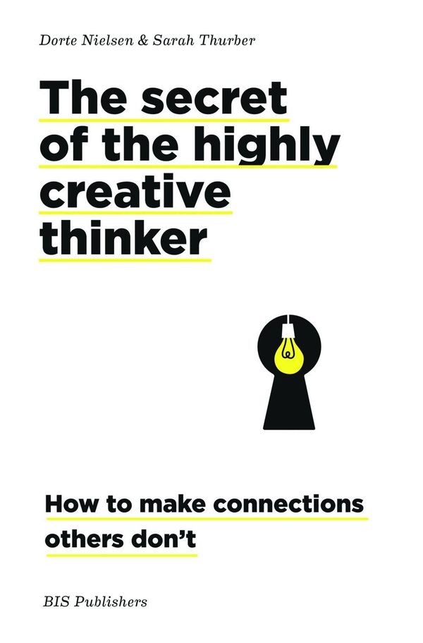 Cover Art for 9789063694159, The Secret of the Highly Creative ThinkerHow Seeing Connections Can Enhance Your Creativity by Dorte Nielsen