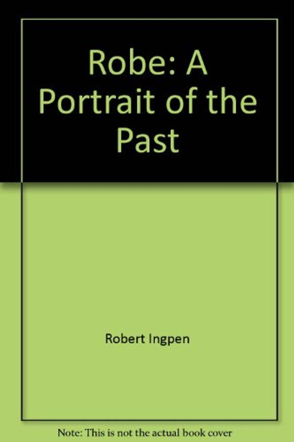 Cover Art for 9780851797946, Robe: a portrait of the past by Robert Ingpen