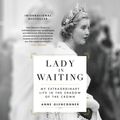 Cover Art for 9781549131639, Lady in Waiting: My Extraordinary Life in the Shadow of the Crown by Anne Glenconner