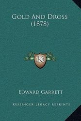 Cover Art for 9781165487295, Gold and Dross (1878) by Edward Garrett