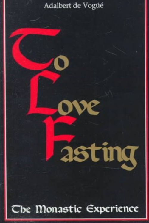 Cover Art for 9780932506870, To Love Fasting: The Monastic Experience by De Vogue OSB, Adalbert