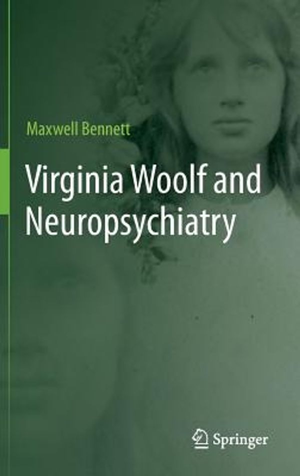 Cover Art for 9789400757479, Virginia Woolf and Neuropsychiatry by Bennett, Maxwell, Bennett, M. R.