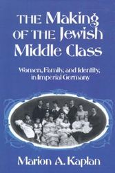Cover Art for 9780195039528, The Making of the Jewish Middle Class: Women, Family, and Identity in Imperial Germany by Marion A. Kaplan