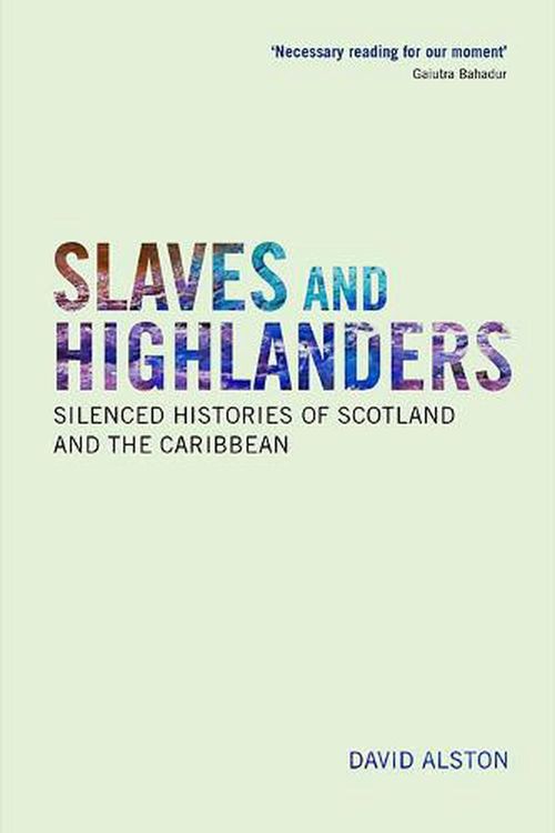 Cover Art for 9781474427319, Slaves and Highlanders: Hearing Silenced Histories by David Alston