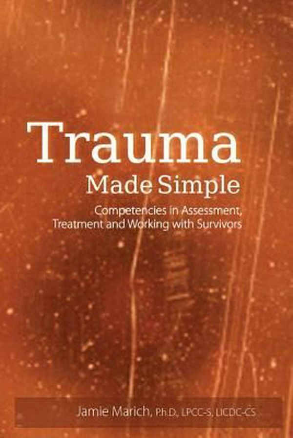 Cover Art for 9781936128921, Trauma Made Simple: Competencies in Assessment, Treatment and Working with Survivors by Jamie Marich