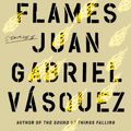 Cover Art for 9780593190142, Songs for the Flames by Juan Gabriel Vasquez
