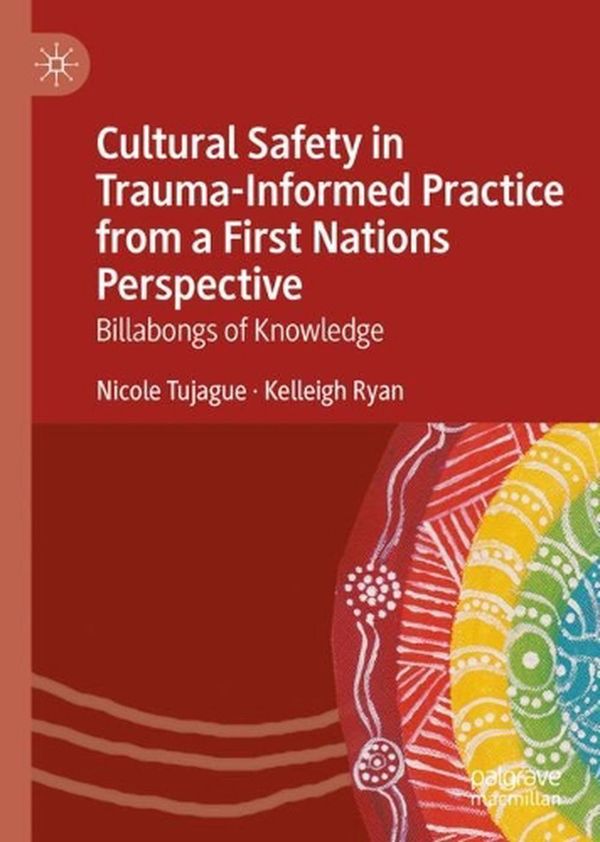 Cover Art for 9783031131370, Culturally Safe Trauma-Informed Practice and First Nations Peoples: An Indigenous Perspective on Healing from Trauma by Tujague, Nicole, Ryan, Kelleigh