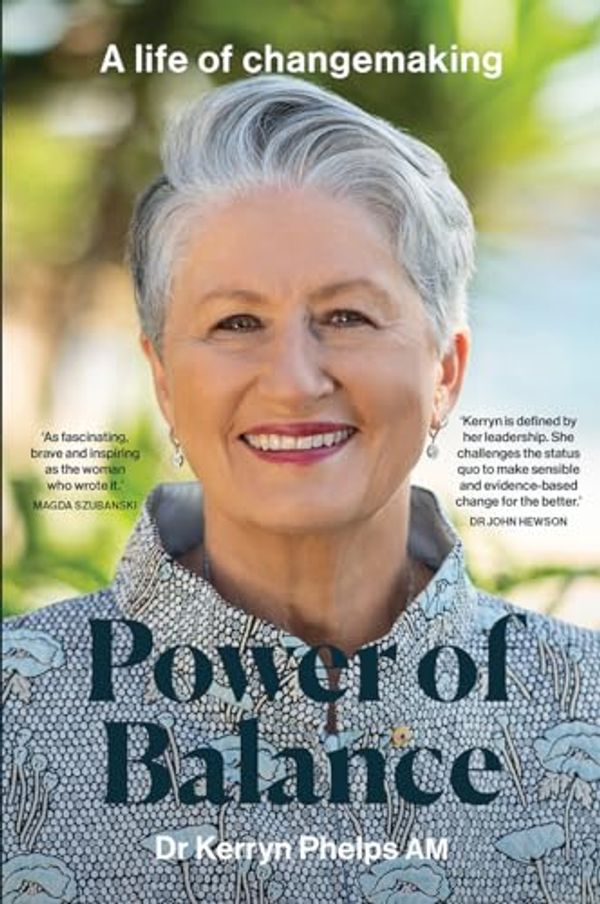 Cover Art for B0CRYFWNNW, Power of Balance: A Life of Changemaking by Kerryn Phelps