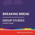 Cover Art for 9780857468581, Holy Habits Group Studies: Breaking Bread: Leader's Guide by Andrew Roberts