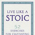Cover Art for B07DMDQ8V3, Live Like A Stoic: 52 Exercises for Cultivating a Good Life by Massimo Pigliucci, Gregory Lopez