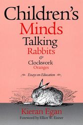 Cover Art for 9780807738078, Children's Minds, Talking Rabbits, and Clockwork Oranges (Critical Issues in Curriculum) by Kieran Egan