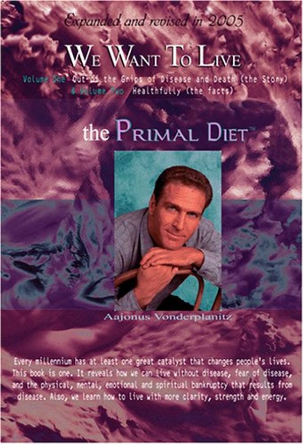 Cover Art for 9781889356105, We Want to Live: The Primal Diet (2005 Expanded Edition) by Aajonus Vonderplanitz