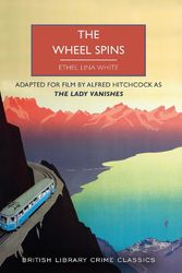 Cover Art for 9780712354882, The Wheel Spins: aka The Lady Vanishes by Lina White, Ethel