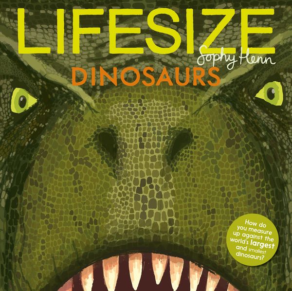 Cover Art for 9781405293952, Lifesize Dinosaurs by Sophy Henn