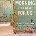 Cover Art for 9781515913405, The Morning They Came for Us: Dispatches from Syria by Janine Di Giovanni