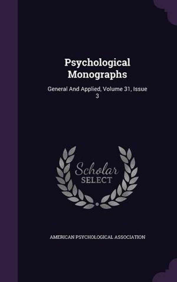 Cover Art for 9781342610799, Psychological MonographsGeneral and Applied, Volume 31, Issue 3 by American Psychological Association