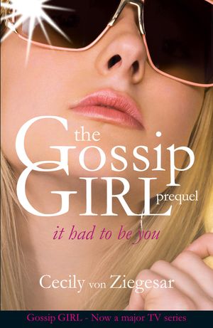 Cover Art for 9780755339846, Gossip Girl: It Had To Be You by Cecily Von Ziegesar