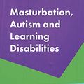 Cover Art for B091RWKGRN, Masturbation, Autism and Learning Disabilities: A Guide for Parents and Professionals by Gadd, Melanie